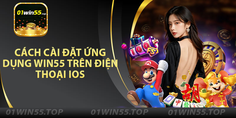 Cách Cài Đặt Ứng Dụng Win55 Trên Điện Thoại Win55