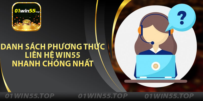 Danh Sách Phương Thức Liên Hệ Win55 Nhanh Chóng Nhất