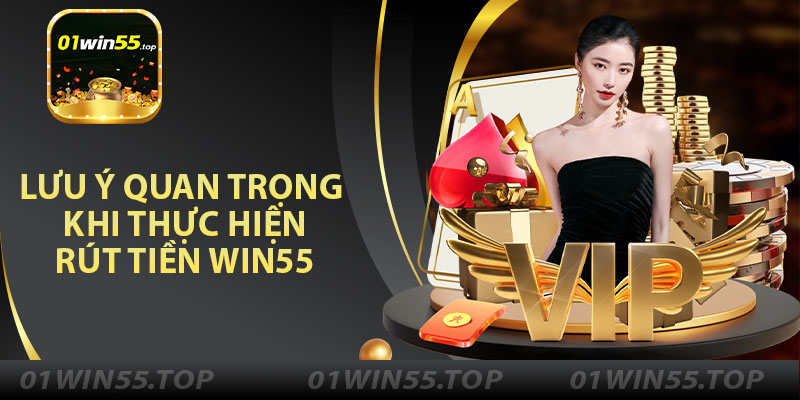 Lưu Ý Quan Trọng Khi Rút Tiền Win55