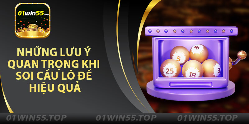 Những Lưu Ý Quan Trọng Khi Soi Cầu Lô Đề Hiệu Quả