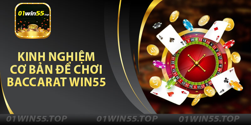 Kinh Nghiệm Cơ Bản Để Chơi Baccarat Win55 